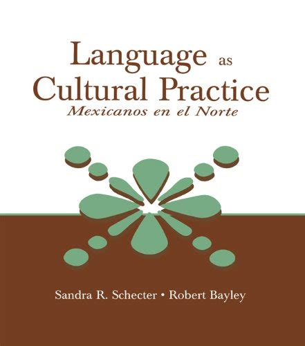Language as Cultural Practice: Mexicanos en el Norte eBook : Schecter ...