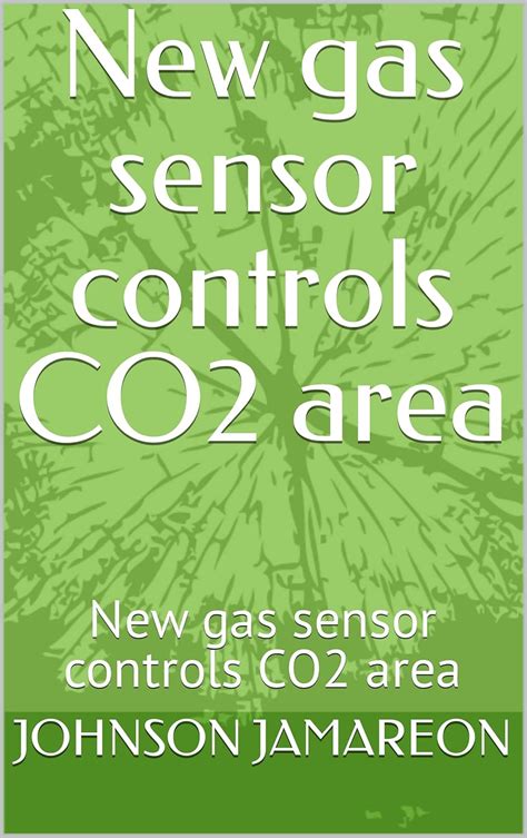 New gas sensor controls CO2 area: New gas sensor controls CO2 area ...