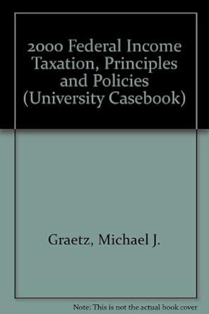Buy 2000 Federal Income Taxation, Principles and Policies (University ...