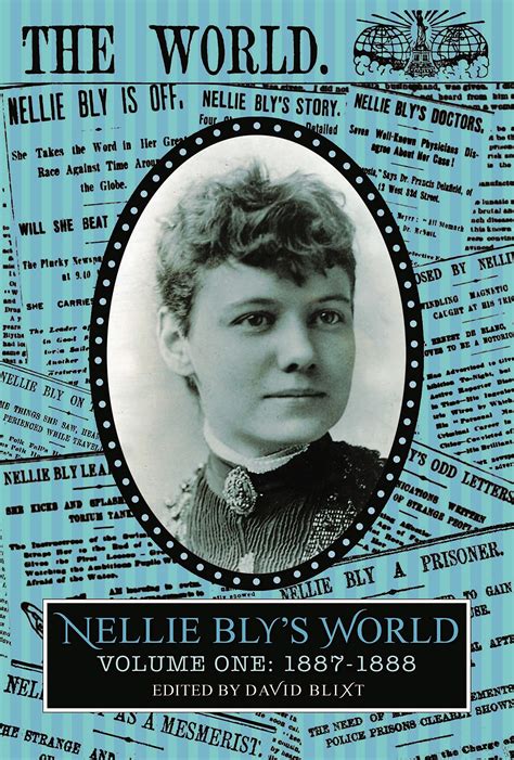 Nellie Bly's World: Her Complete Reporting 1887-1888 by Nellie Bly ...