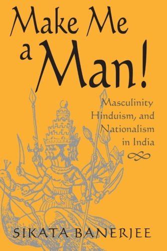 Make Me a Man!: Masculinity, Hinduism, and Nationalism in India (SUNY ...