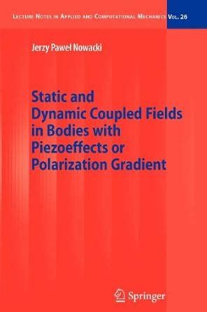Static and Dynamic Coupled Fields in Bodies with Piezoeffects or ...