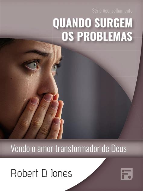 Quando surgem os problemas: vendo o amor transformador de Deus (Série ...