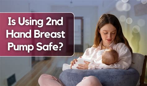 Is Using 2nd Hand Breast Pump Safe? – Promom
