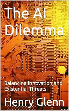 The AI Dilemma: Balancing Innovation and Existential Threats eBook ...