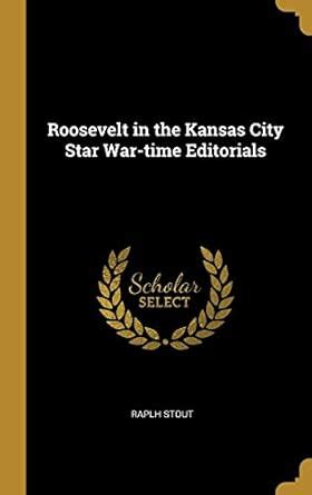 Buy Roosevelt in the Kansas City Star War-time Editorials Book Online ...