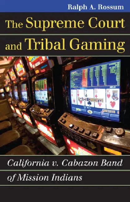 The Supreme Court and Tribal Gaming: California V. Cabazon Band of ...