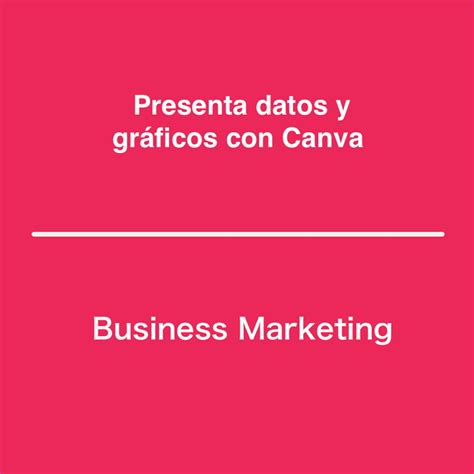 Presenta datos y gráficos con Canva | Professional Certificate