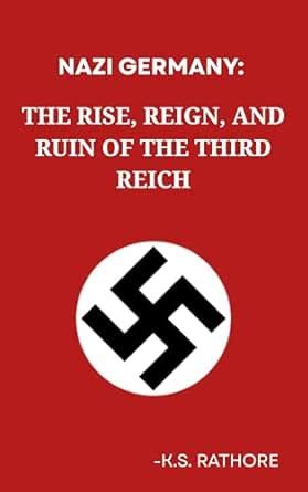 NAZI GERMANY: THE RISE, REIGN, AND RUIN OF THE THIRD REICH eBook ...