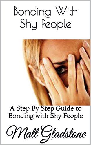 Bonding With Shy People: A Step By Step Guide to Bonding with Shy ...