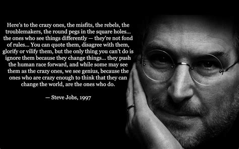 "Heres to the crazy ones the misfits the rebels the troublemakers the ...