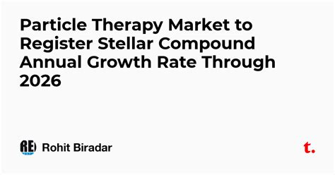 Particle Therapy Market to Register Stellar Compound Annual Growth Rate ...