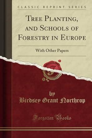 Buy Tree Planting, and Schools of Forestry in Europe: With Other Papers ...
