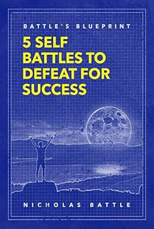 Battle's Blueprint: 5 Self Battles to Defeat for Success eBook : Battle ...