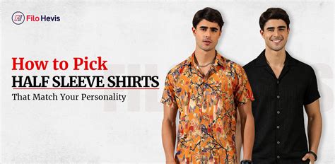 How to Pick Half Sleeve Shirts That Match Your Personality | Filo Hevis