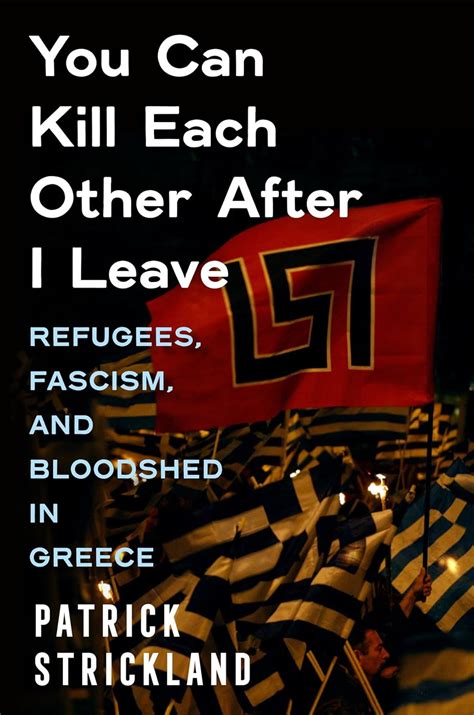 Buy You Can Kill Each Other After I Leave: Refugees, Fascism, and ...