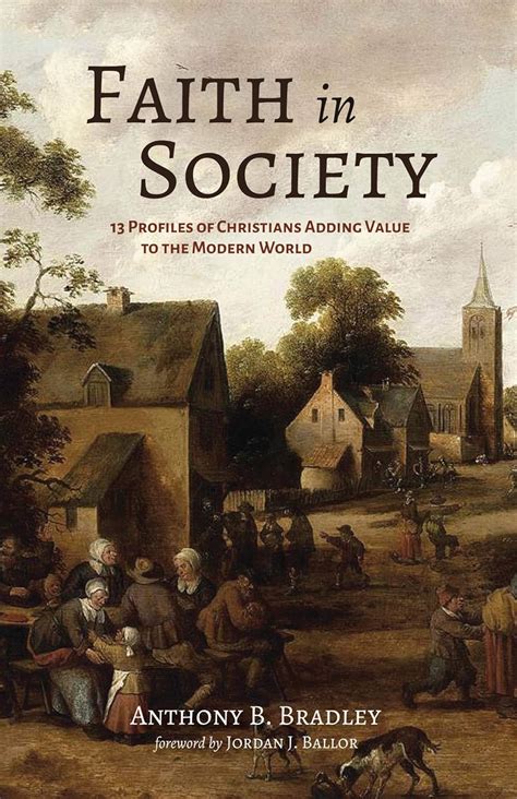 Faith in Society: 13 Profiles of Christians Adding Value to the Modern ...