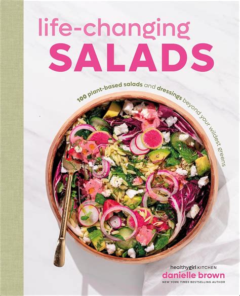 Life-Changing Salads: 100 Plant-Based Salads and Dressings Beyond Your Wildest Greens ...