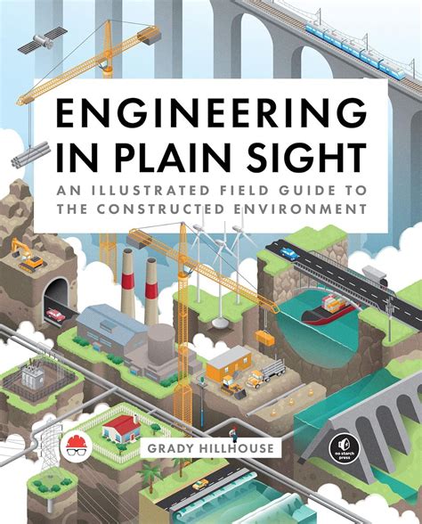 Buy Engineering in Plain Sight: An Illustrated Field Guide to the ...