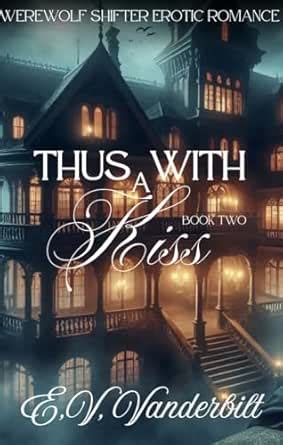 Thus With A Kiss: A Knotty Series: Book Two eBook : Vanderbilt, E.V ...