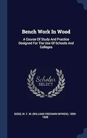 Buy Bench Work In Wood: A Course Of Study And Practice Designed For The ...