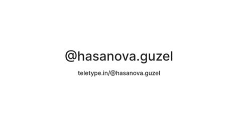 @hasanova.guzel — Teletype
