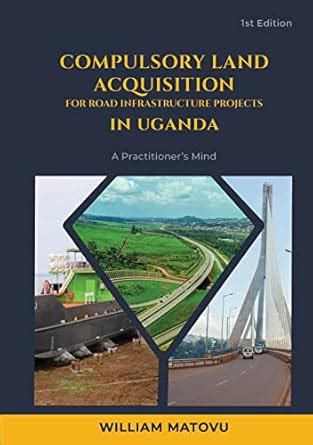 Compulsory Land Acquisition for Road Infrastructure Projects in Uganda ...