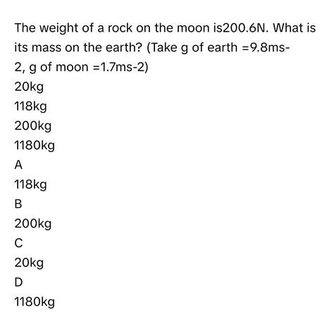 Solved: The weight of a rock on the moon is200.6N. What is its mass on the earth? (Take g of ...