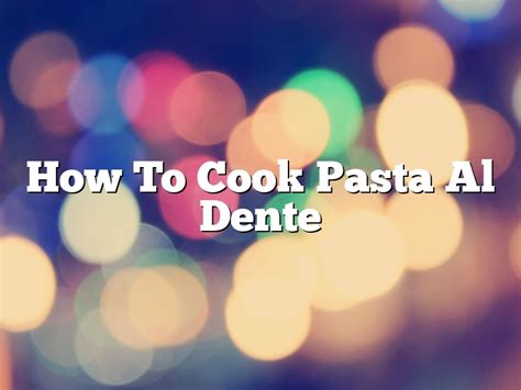 how to cook elbow pasta al dente
