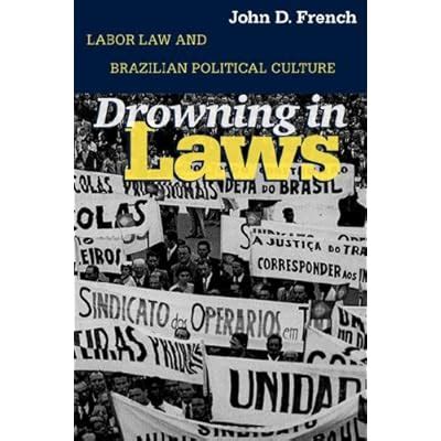 Buy Drowning in Laws: Labor Law and Brazilian Political Culture ...
