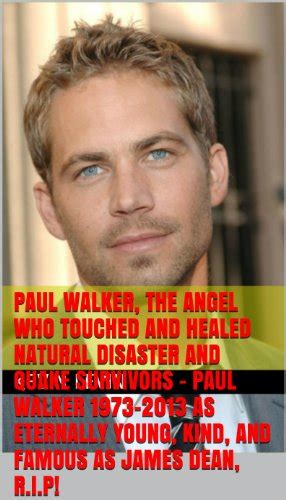 Paul Walker, The Angel Who Touched and Healed Natural Disaster and ...
