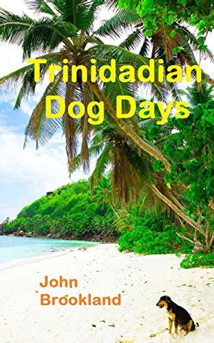 Trinidadian Dog Days eBook : Brookland, John: Amazon.in: Kindle Store