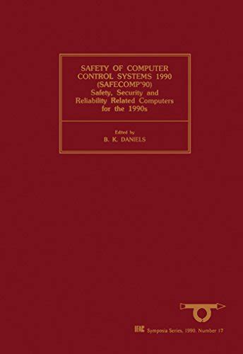 Safety of Computer Control Systems 1990 (SAFECOMP'90): Proceedings of ...