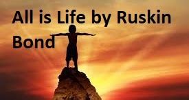 Ruskin Bond Poem: All is Life