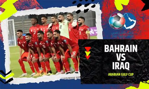Bahrain vs Iraq Prediction, Match Preview & Live Streaming, December 25 ...