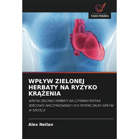 Buy WPŁYW ZIELONEJ HERBATY NA RYZYKO KRĄŻENIA: WPŁYW ZIELONEJ HERBATY ...