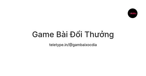 Game Bài Đổi Thưởng — Teletype