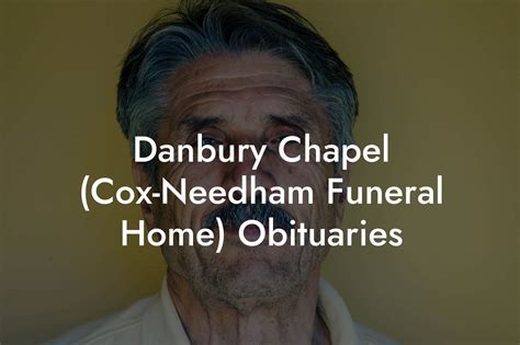 Danbury Chapel (Cox-Needham Funeral Home) Obituaries - Eulogy Assistant
