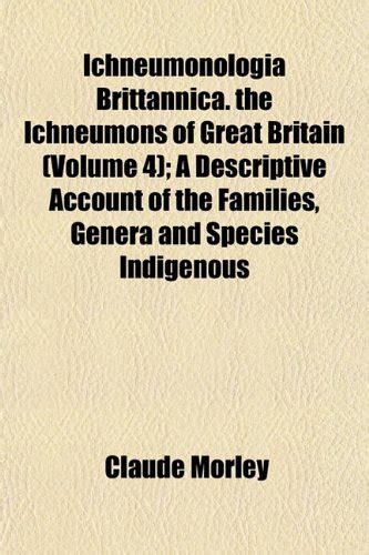Ichneumonologia Brittannica. the Ichneumons of Great Britain (Volume 4 ...