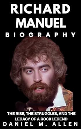 Richard Manuel Biography: The Rise, the Struggles, and the Legacy of a ...