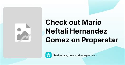 Mario Neftalí Hernandez Gomez - Real estate agent on Properstar