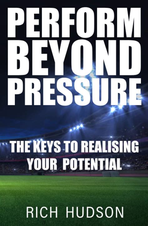 Perform Beyond Pressure: The Keys To Realising Your Potential : Hudson ...