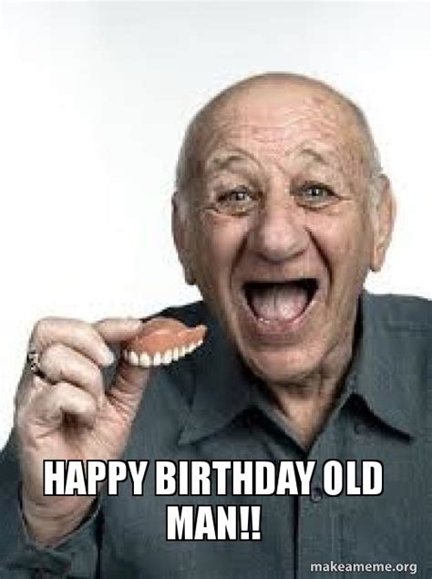 happy birthday old man meme - Happy Birthday Memes