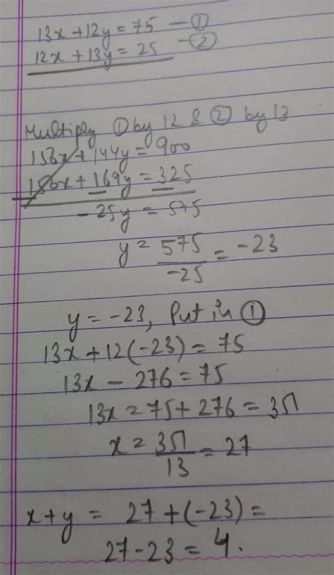 13x+12y=75 and 12x+13y=25then find x+y - Brainly.in