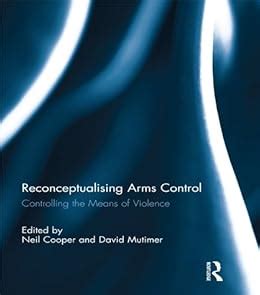 Reconceptualising Arms Control: Controlling the Means of Violence eBook ...