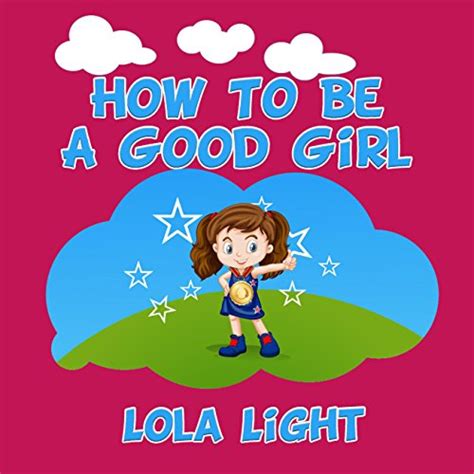 How To Be a Good Girl (How To Be Good Book 1) eBook : Light, Lola ...