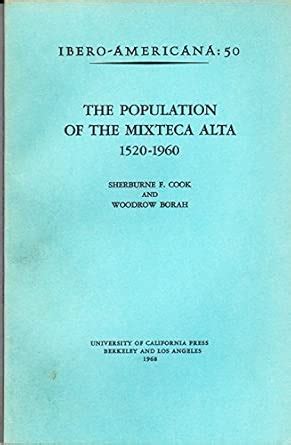 Population of Mixteca Alta, 1520-1960 : Cook, Sherburne F., Borah ...