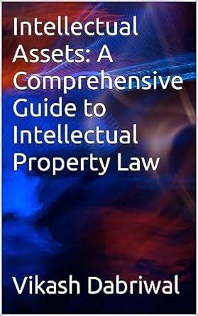Intellectual Assets: A Comprehensive Guide to Intellectual Property Law ...