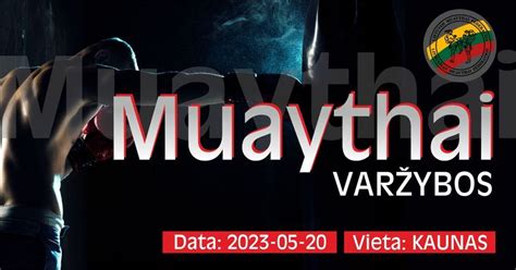 Muaythai Varžybos 2023-05-20 Kaunas, Sandėlių gatvė 4c, LT-45226 Kaunas ...
