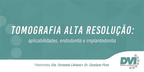 Tomografia Alta Resolução: aplicabilidades, endodontia e implantodontia ...